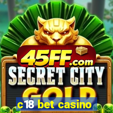c18 bet casino